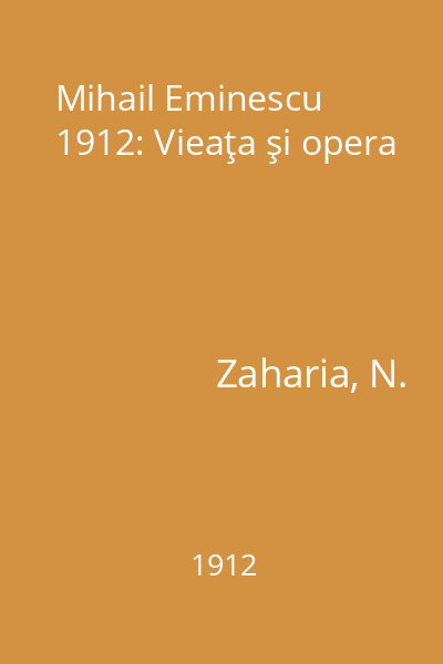 Mihail Eminescu 1912: Vieaţa şi opera