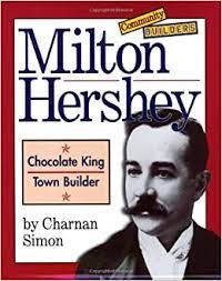 Milton Hershey : chocolate king, town builder