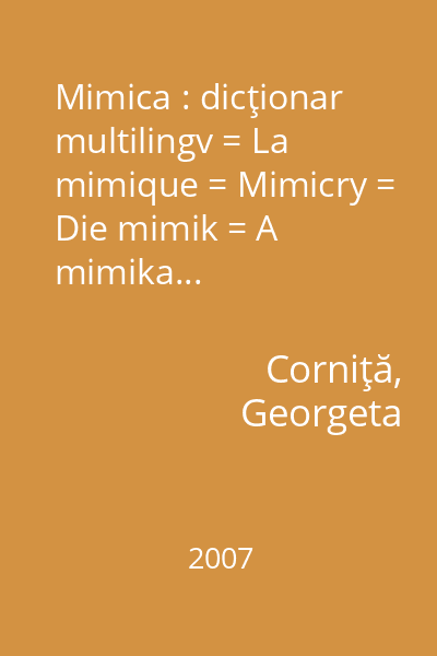 Mimica : dicţionar multilingv = La mimique = Mimicry = Die mimik = A mimika...