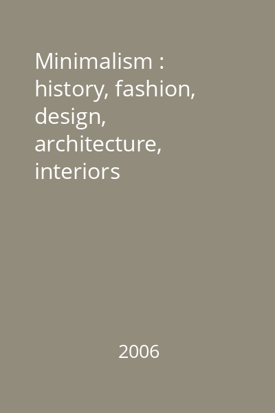 Minimalism : history, fashion, design, architecture, interiors