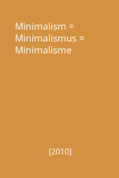 Minimalism = Minimalismus = Minimalisme