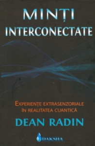 Minţi interconectate : experienţe extrasenzoriale în realitatea cuantică