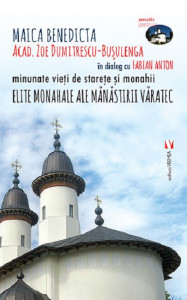 Minunatele vieți de starețe și monahii : elite monahale ale mănăstirii Văratec