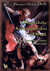 Miracolele Arhanghelului Mihail : un ghid despre Îngerul curajului, protecției și păcii