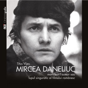 Mircea Daneliuc - monsieur l'auteur sau lupul singuratic al filmului românesc