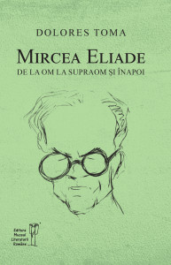 Mircea Eliade : de la om la supraom şi înapoi