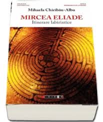 Mircea Eliade. Itinerare labirintice