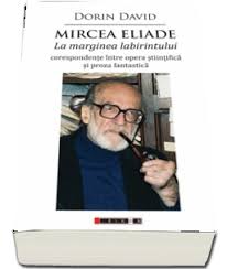 Mircea Eliade. La marginea labirintului : corespondenţe între opera ştiinţifică şi proza fantastică