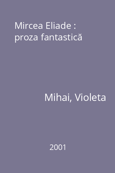 Mircea Eliade : proza fantastică