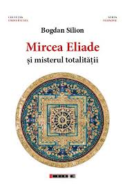 Mircea Eliade şi misterul totalităţii