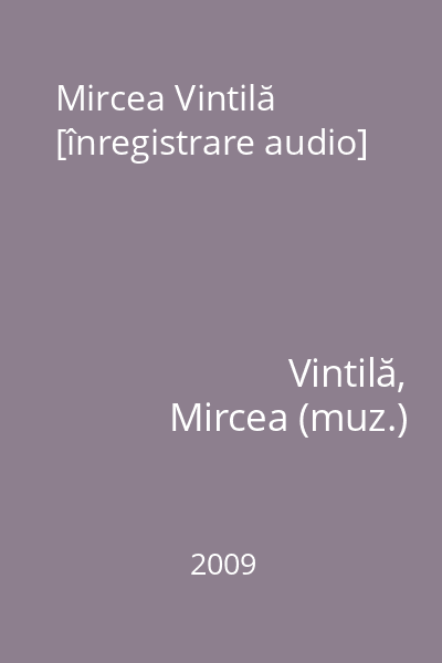 Mircea Vintilă [înregistrare audio]