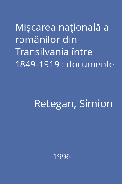Mişcarea naţională a românilor din Transilvania între 1849-1919 : documente