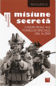 Misiune secretă : cazuri reale ale forţelor speciale din 16 ţări