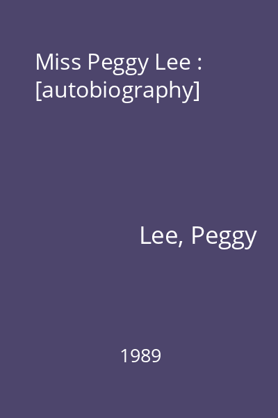 Miss Peggy Lee : [autobiography]