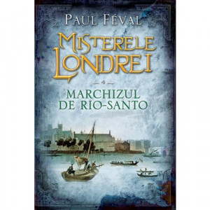 Misterele Londrei Vol. 4 : Marchizul de Rio-Santo