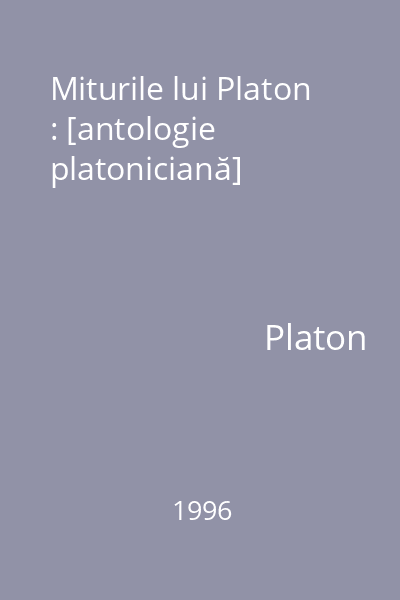 Miturile lui Platon : [antologie platoniciană]