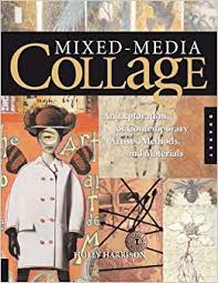 Mixed-media collage : an exploration of contemporary artists, methods, and materials