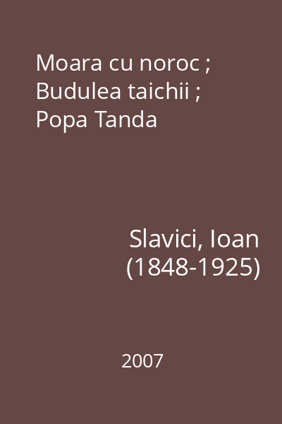 Moara cu noroc ; Budulea taichii ; Popa Tanda