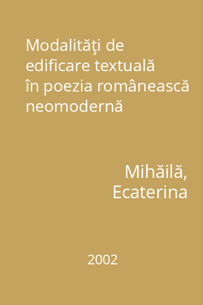 Modalităţi de edificare textuală în poezia românească neomodernă