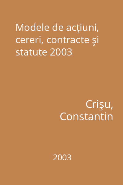 Modele de acţiuni, cereri, contracte şi statute 2003