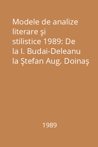 Modele de analize literare şi stilistice 1989: De la I. Budai-Deleanu la Ştefan Aug. Doinaş