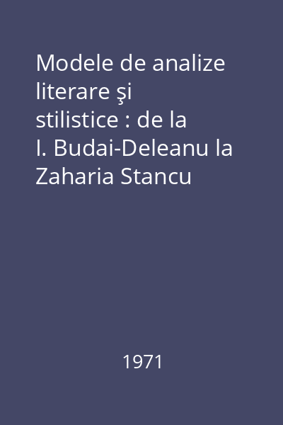 Modele de analize literare şi stilistice : de la I. Budai-Deleanu la Zaharia Stancu