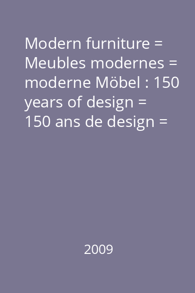 Modern furniture = Meubles modernes = moderne Möbel : 150 years of design = 150 ans de design = 150 Jahre Design