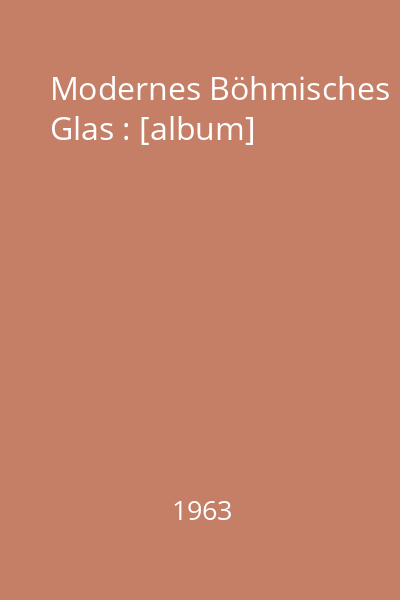 Modernes Böhmisches Glas : [album]
