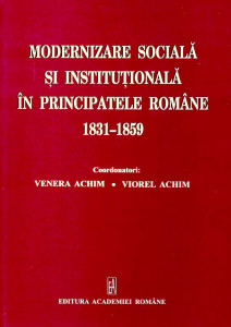 Modernizare socială şi instituţională în Principatele Române : (1831-1859)