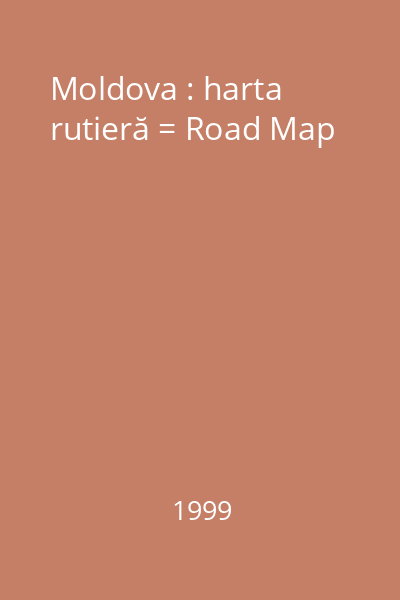 Moldova : harta rutieră = Road Map