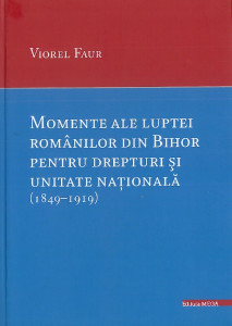 Momente ale luptei românilor din Bihor pentru drepturi şi unitate naţională : (1849-1919)
