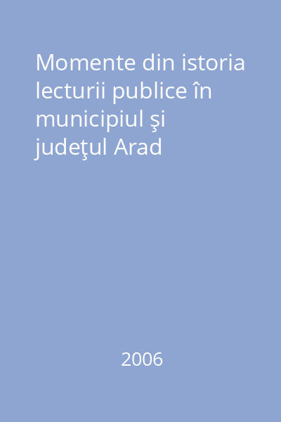 Momente din istoria lecturii publice în municipiul şi judeţul Arad