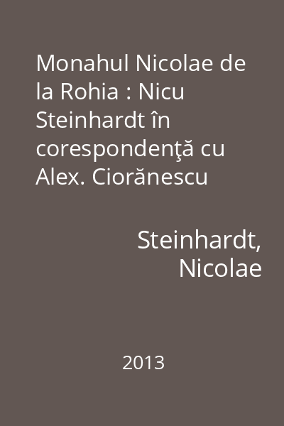 Monahul Nicolae de la Rohia : Nicu Steinhardt în corespondenţă cu Alex. Ciorănescu