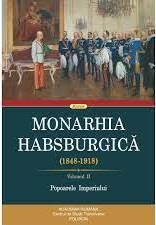 Monarhia Habsburgică : (1848-1918) Vol. 2 : Popoarele Imperiului