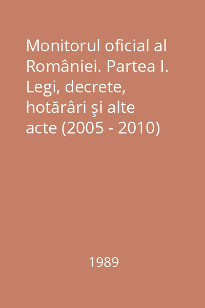 Monitorul oficial al României. Partea I. Legi, decrete, hotărâri şi alte acte (2005 - 2010)