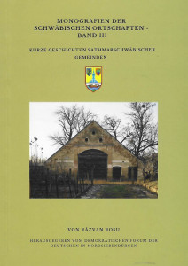 Monografien der Schwäbischen Ortschaften Band 3 : Kurze Geschichten Sathmarschwäbischer Gemeinden