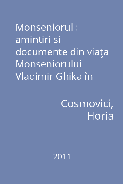 Monseniorul : amintiri si documente din viaţa Monseniorului Vladimir Ghika în România
