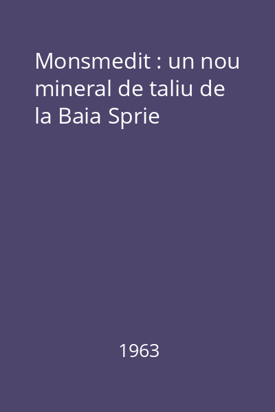 Monsmedit : un nou mineral de taliu de la Baia Sprie