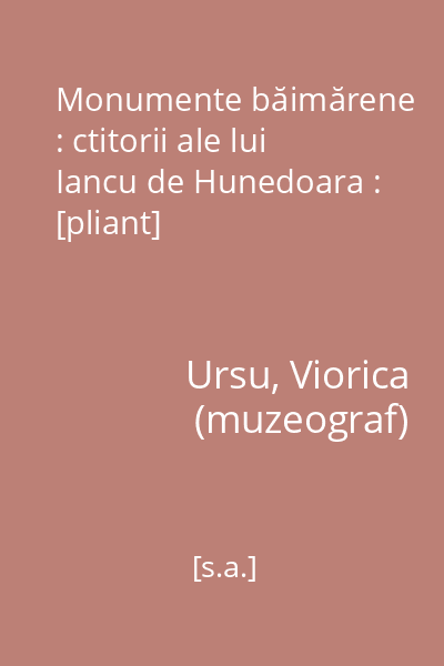 Monumente băimărene : ctitorii ale lui Iancu de Hunedoara : [pliant]