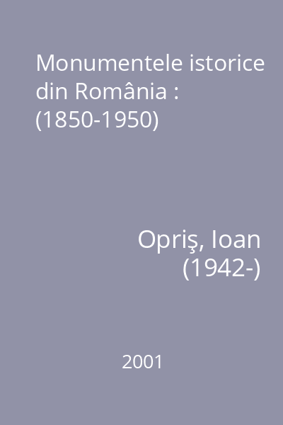 Monumentele istorice din România : (1850-1950)