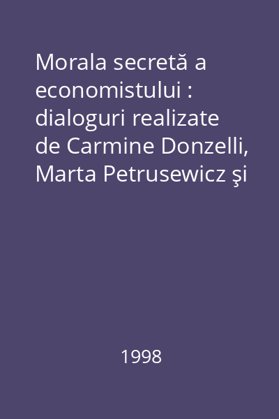 Morala secretă a economistului : dialoguri realizate de Carmine Donzelli, Marta Petrusewicz şi Claudia Rusconi
