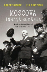 Moscova înhaţă România : o mărturie occidentală din anii 1944-1947