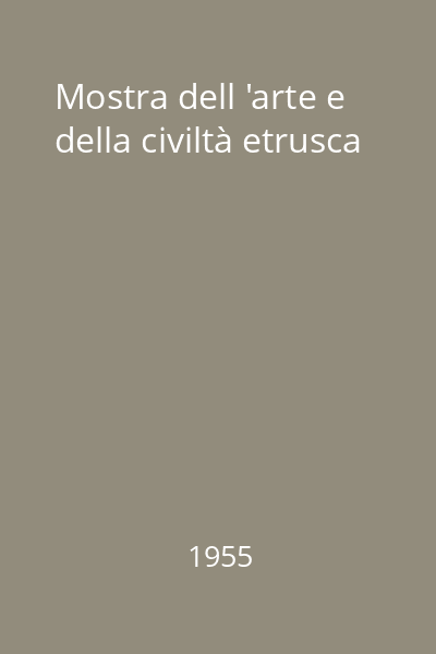 Mostra dell 'arte e della civiltà etrusca