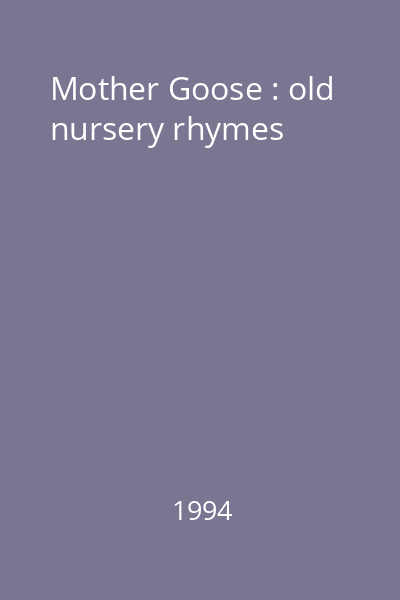 Mother Goose : old nursery rhymes