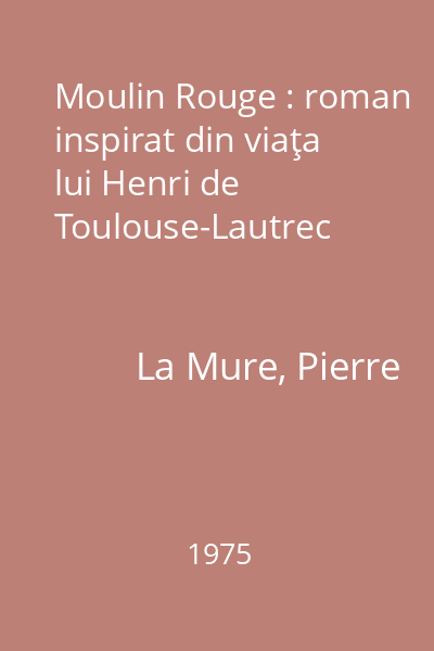 Moulin Rouge : roman inspirat din viaţa lui Henri de Toulouse-Lautrec