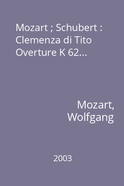 Mozart ; Schubert : Clemenza di Tito Overture K 62...
