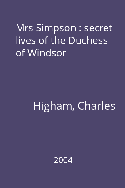 Mrs Simpson : secret lives of the Duchess of Windsor
