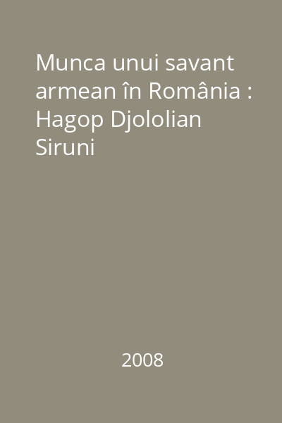 Munca unui savant armean în România : Hagop Djololian Siruni