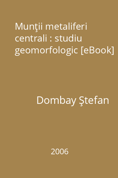 Munţii metaliferi centrali : studiu geomorfologic [eBook]