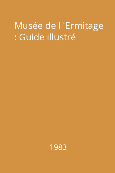 Musée de l 'Ermitage : Guide illustré